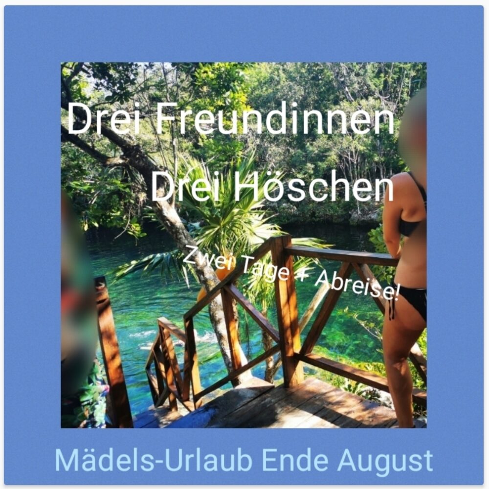 Drei Höschen von drei Freundinnen - Mädelsurlaub 3 Tage Mädels-Trip feucht fröhlich SB