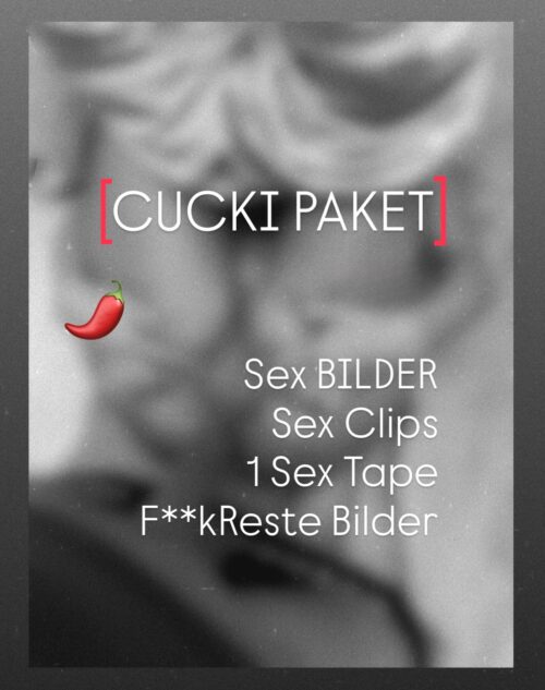 CUCKI PAKET - Ich hab SEX, du bekommst die Bilder / Clips 😈