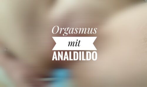 Orgasmus mit Analdildo
